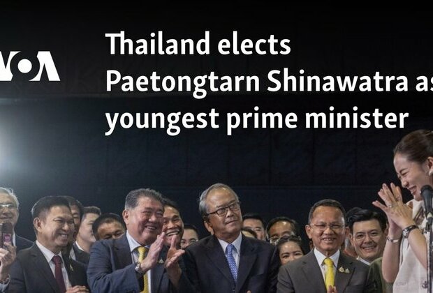 Thailand elects Paetongtarn Shinawatra as youngest prime minister