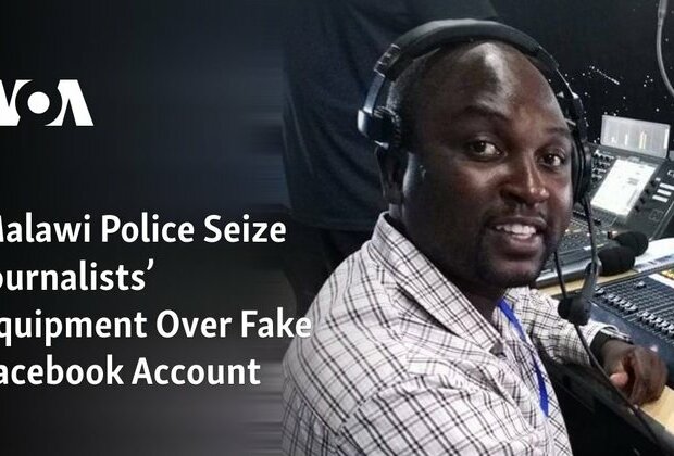 Malawi Police Seize Journalists Equipment Over Fake Facebook Account