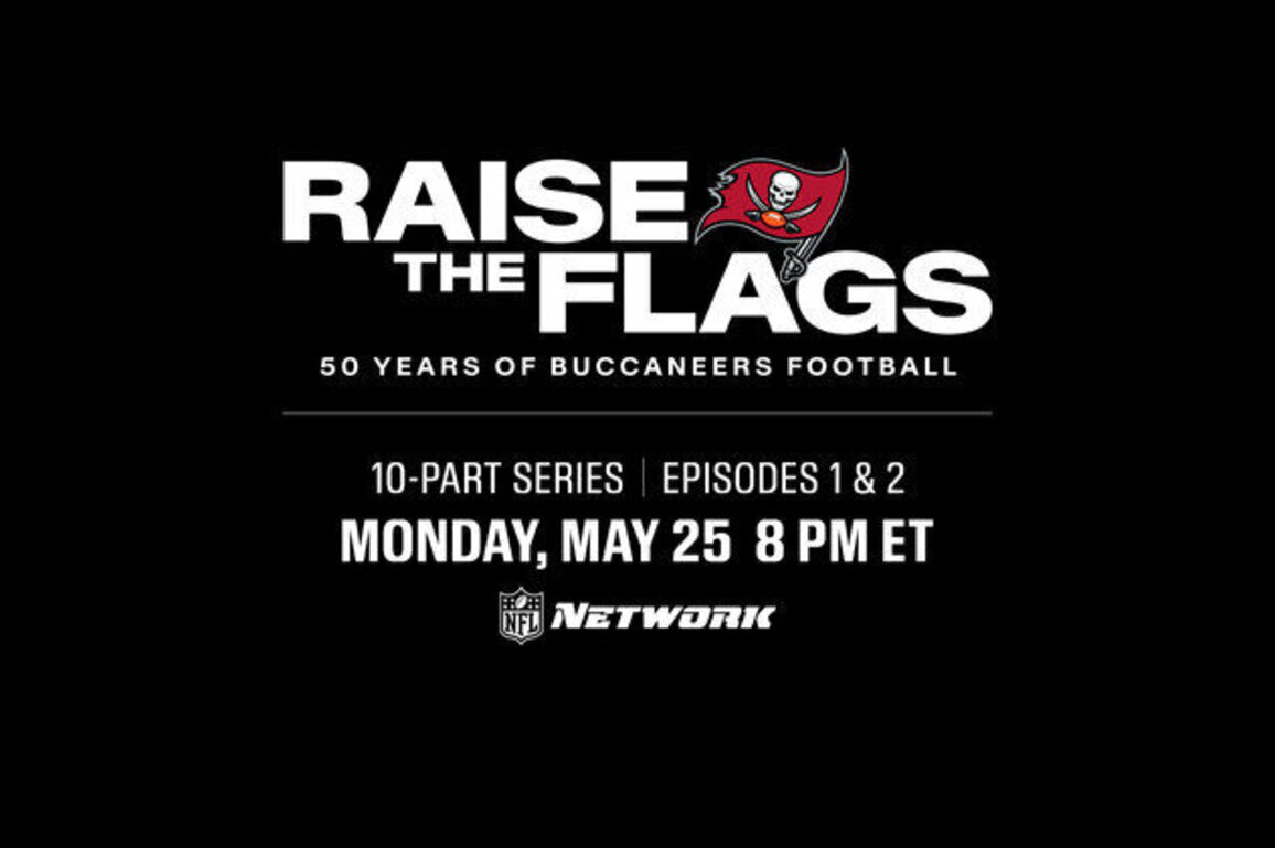 The Tampa Bay Buccaneers' Emmy-nominated docuseries, 'Raise The Flags', makes its linear premiere on NFL Network May 25-29