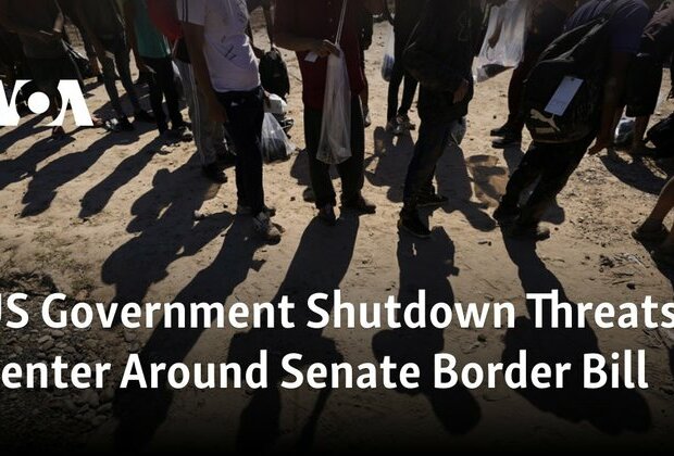 US Government Shutdown Threats Center Around Senate Border Bill