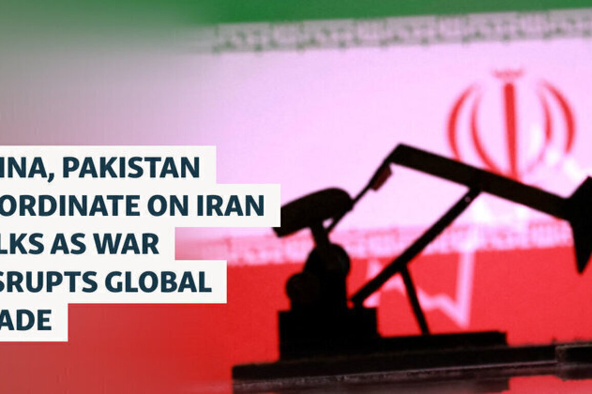 China, Pakistan Coordinate On Iran Talks As War Disrupts Global Trade