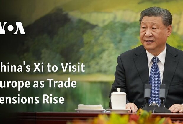 China&#039;s Xi to Visit Europe as Trade Tensions Rise