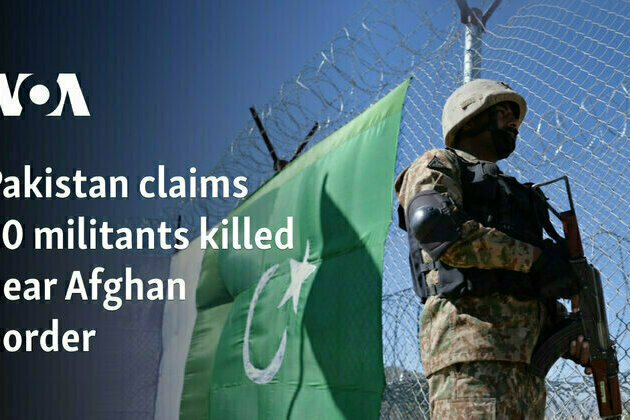 Pakistan claims 30 militants killed near Afghan border