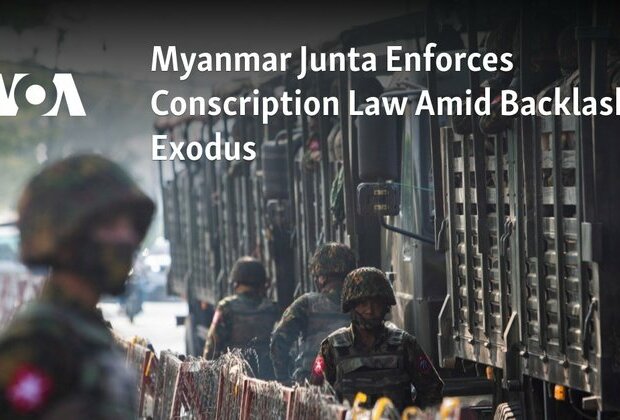 Myanmar Junta Enforces Conscription Law Amid Backlash, Exodus