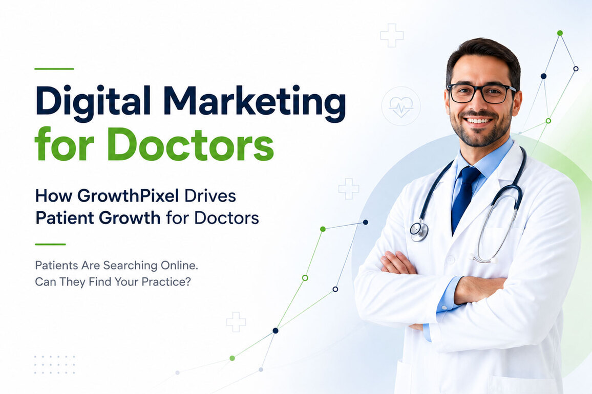 Digital Marketing for Doctors: How GrowthPixel Drives Patient Growth for Doctors
