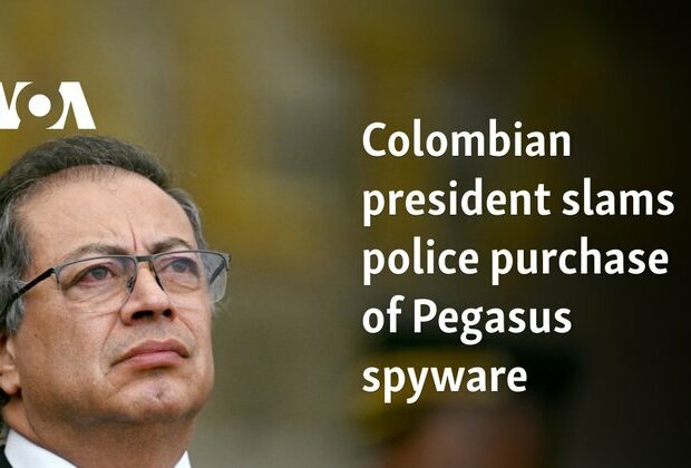 Colombian president slams police purchase of Pegasus spyware