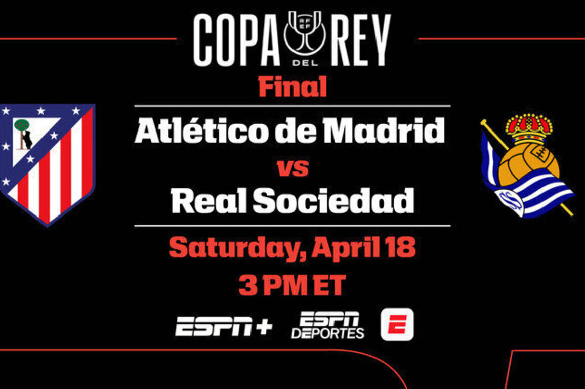 ESPN+ and ESPN Deportes present 2025-26 Copa del Rey Final - Atletico de Madrid vs. Real Sociedad on Saturday at 3 p.m. ET
