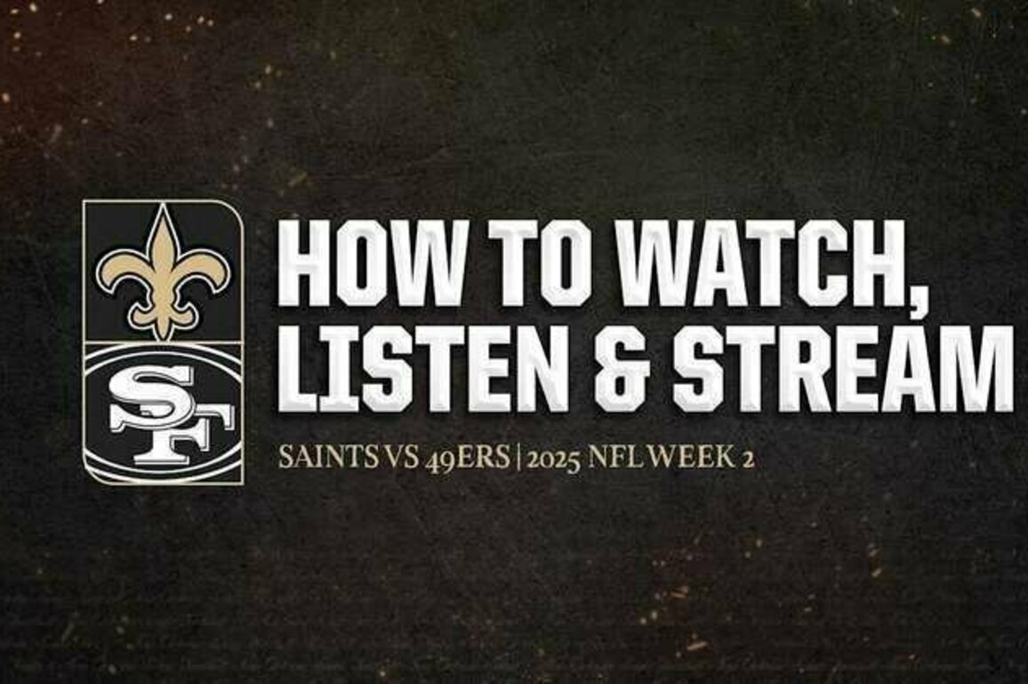 49ers vs. Saints: How to Watch, Listen, and Stream Games 9/14/2025