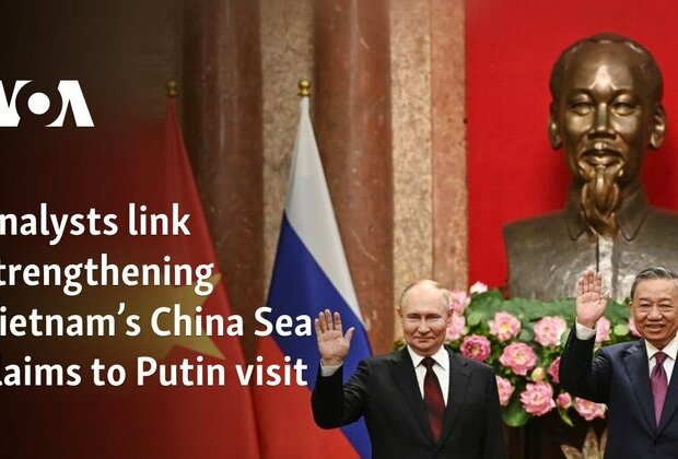 Analysts link strengthening Vietnam&#039;s China Sea claims to Putin visit