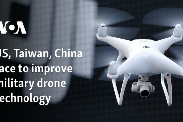 US, Taiwan, China race to improve military drone technology