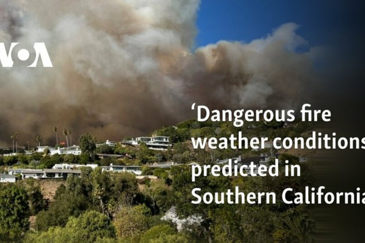 Dangerous fire weather conditions predicted in Southern California