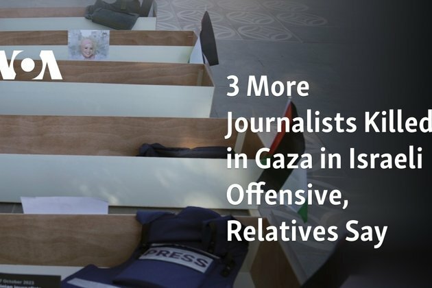 3 More Journalists Killed in Gaza in Israeli Offensive, Relatives Say