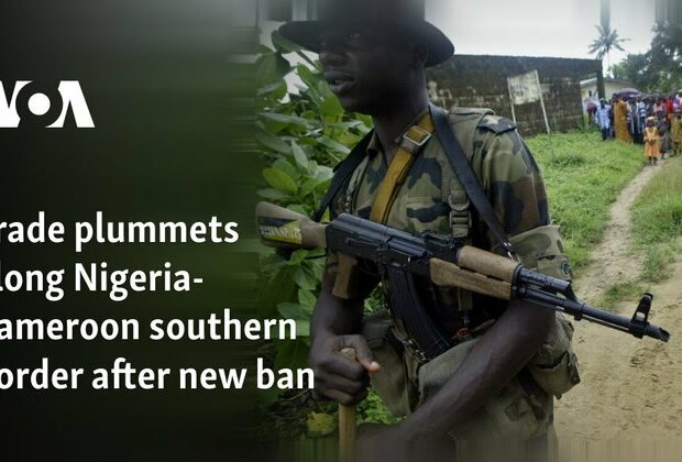 Trade plummets along Nigeria-Cameroon southern border after new ban