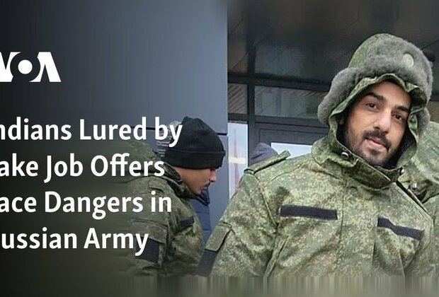 Indians Lured by Fake Job Offers Face Dangers in Russian Army