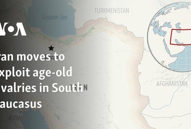 Iran moves to exploit age-old rivalries in South Caucasus