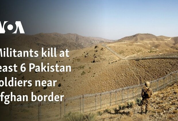 Militants kill at least 6 Pakistan soldiers near Afghan border