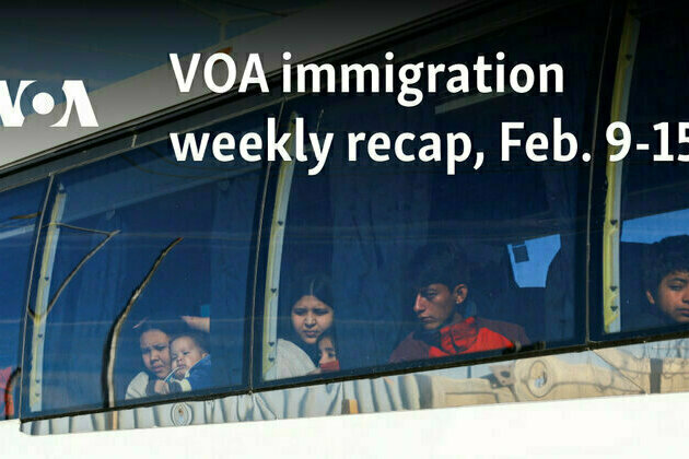 VOA immigration weekly recap, Feb. 9-15