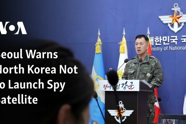 Seoul Warns North Korea Not to Launch Spy Satellite