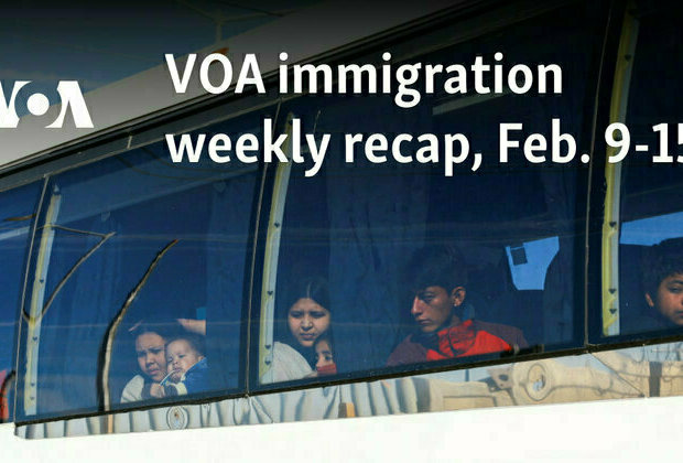 VOA immigration weekly recap, Feb. 9-15