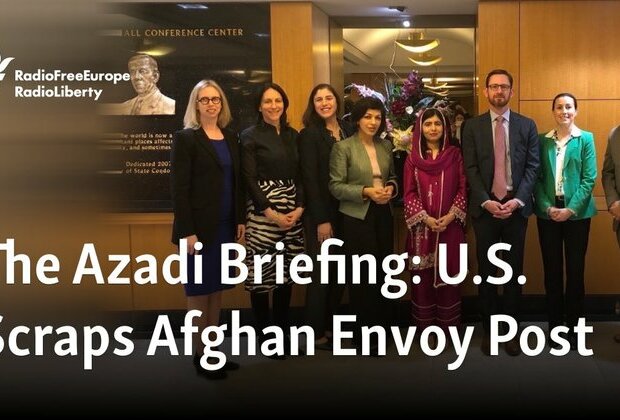 The Azadi Briefing: U.S. Scraps Afghan Envoy Post