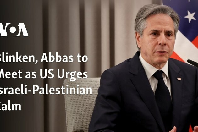 Blinken, Abbas Meet as US Urges Israeli-Palestinian Calm