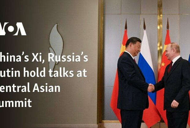 China&#039;s Xi, Russia&#039;s Putin hold talks at Central Asian summit