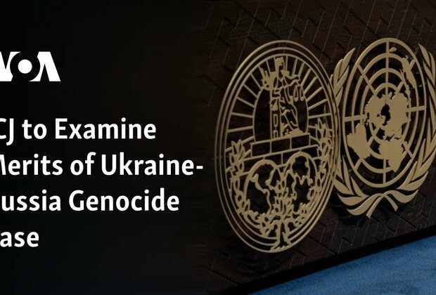 ICJ to Examine Merits of Ukraine-Russia Genocide Case