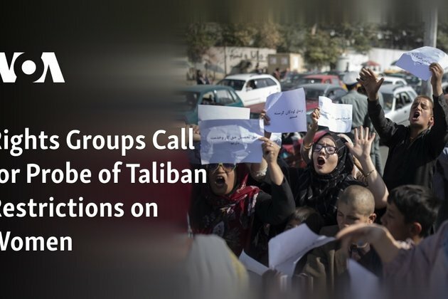 Rights Groups Call for Probe of Taliban Restrictions on Women