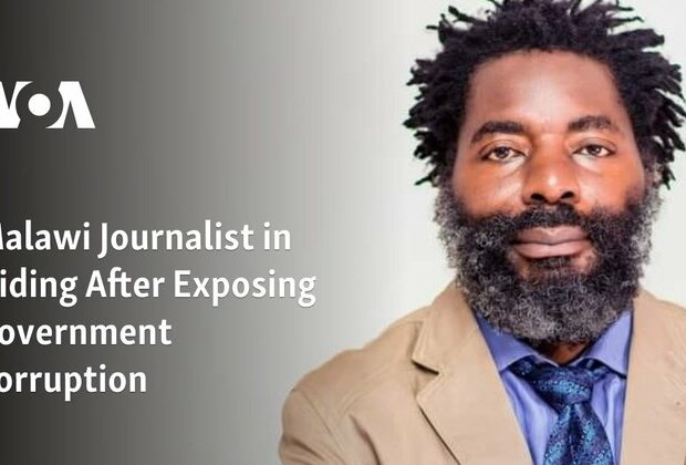 Malawi Journalist in Hiding After Exposing Government Corruption