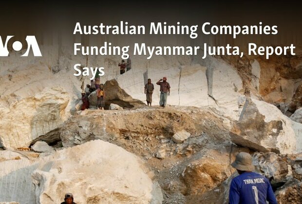 Australia-Linked Mining Companies Funding Myanmar Junta, Report Says