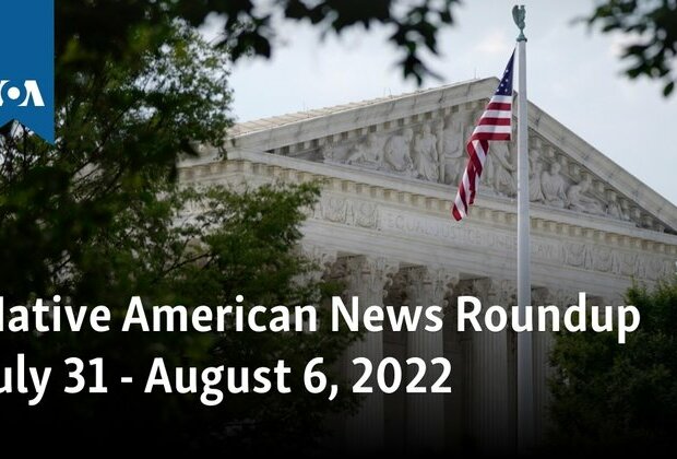 Native American News Roundup July 31 - August 6, 2022