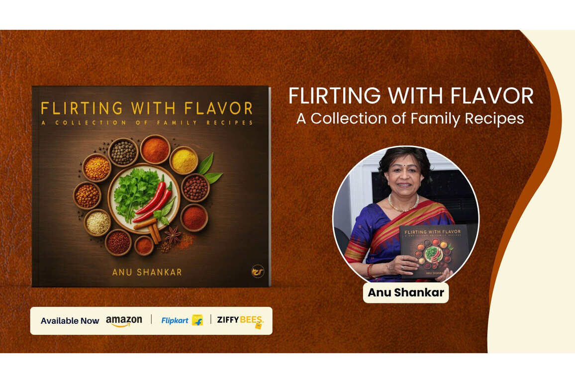 Flirting with Flavor: A Collection of Family Recipes by Anu Shankar Celebrates Culinary Heritage, Family Traditions, and the Stories Behind Every Dish