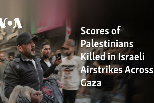 Scores of Palestinians Killed in Israeli Airstrikes Across Gaza