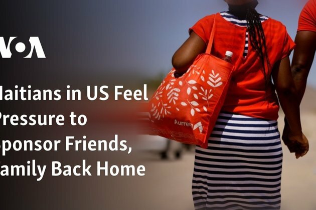 Haitians in US Feel Pressure to Sponsor Friends, Family Back Home