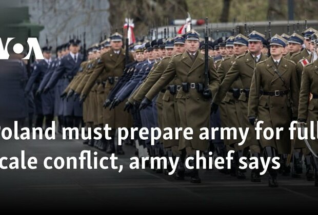 Poland must prepare army for full-scale conflict, army chief says