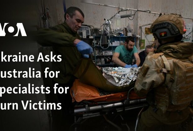 Ukraine Asks Australia for Specialists for Burn Victims