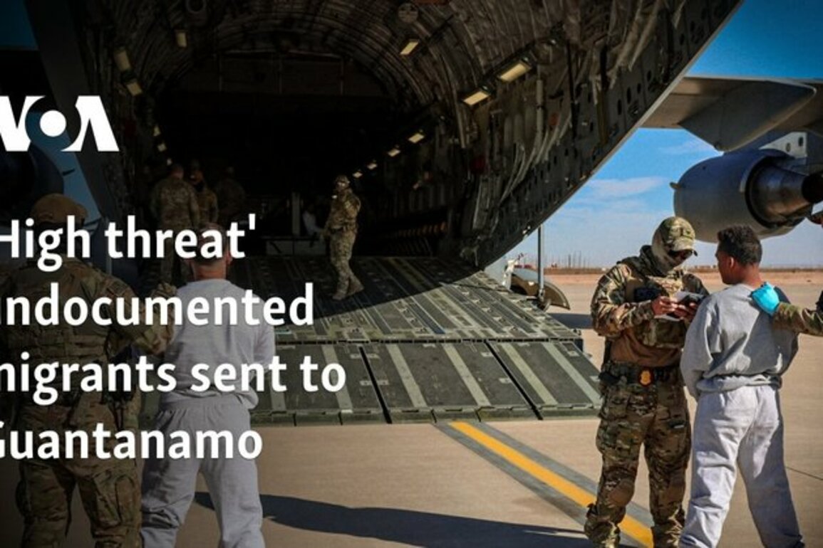 'High threat' undocumented migrants sent to Guantanamo