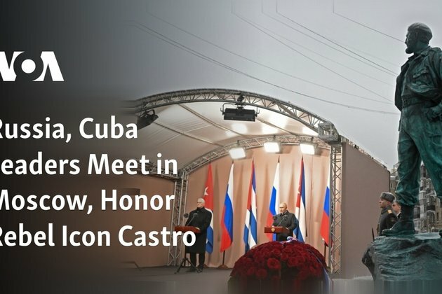 Russia, Cuba Leaders Meet in Moscow, Honor Rebel Icon Castro