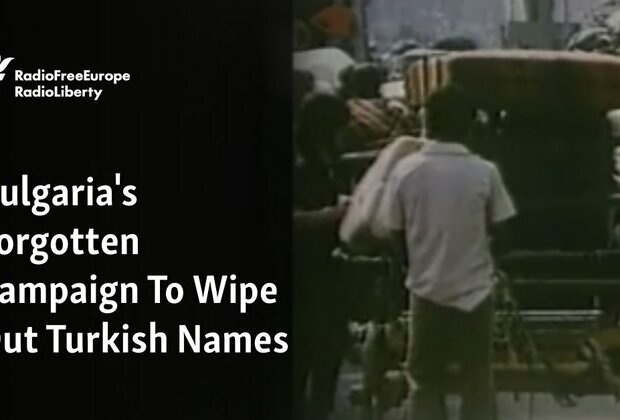 Bulgaria&#039;s Forgotten Campaign To Wipe Out Turkish Names