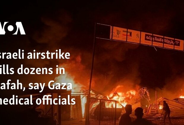 Israeli airstrike kills dozens in Rafah, say Gaza medical officials