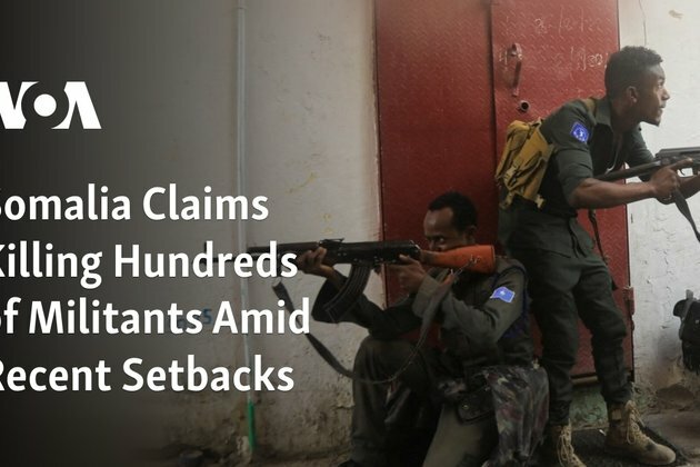 Somalia Claims Killing Hundreds of Militants Amid Recent Setbacks