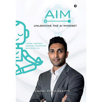 Vamsi Posemsetty unveils his first book AIM: Unlocking the AI Mindset A Leader's Guide to Thriving in the AI Era