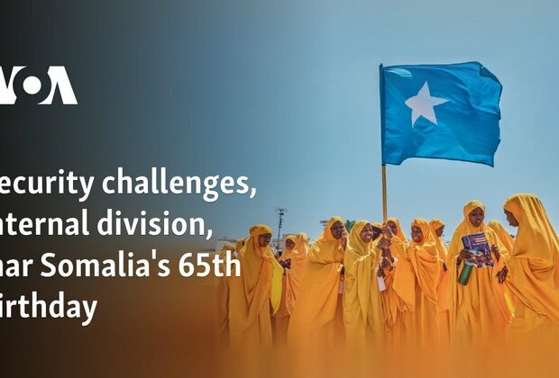 Security challenges, internal division, mar Somalia&#039;s 64th birthday