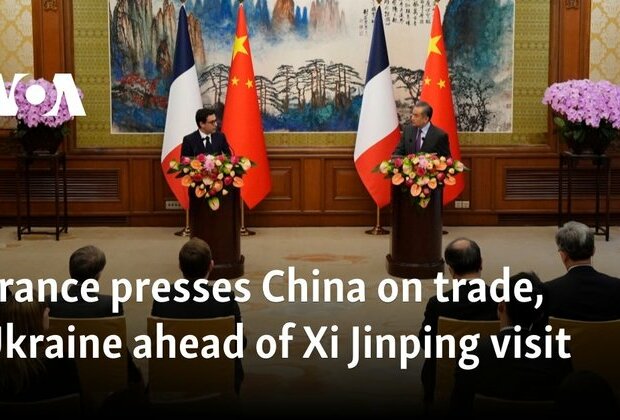 France presses China on trade, Ukraine ahead of Xi Jinping visit