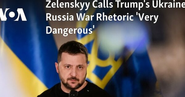 Zelenskyy Calls Trump's Ukraine-Russia War Rhetoric 'Very Dangerous'
