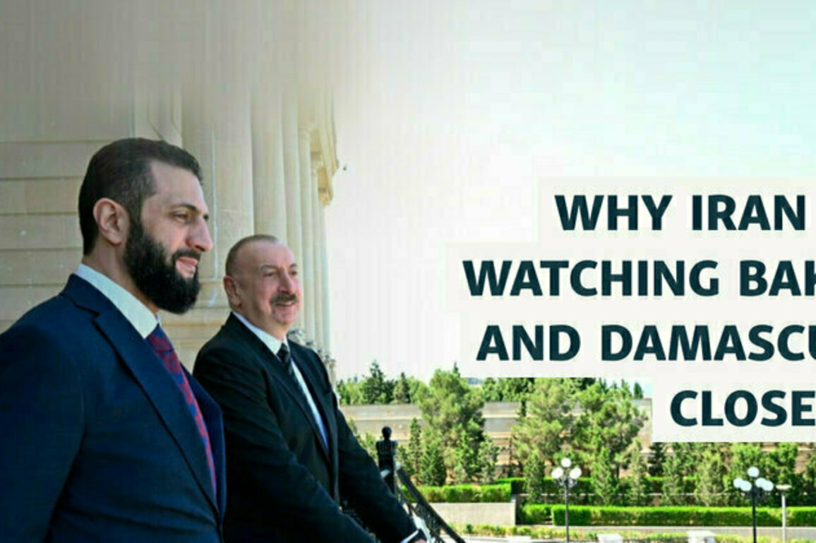 Why Iran Is Watching Baku And Damascus Closely