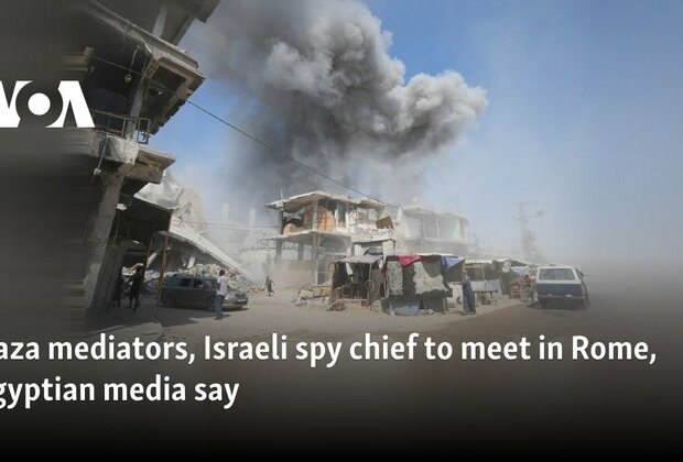 Gaza mediators, Israeli spy chief to meet in Rome, Egyptian media say