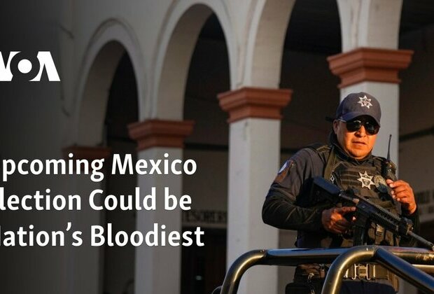 Upcoming Mexico Election Could be Nation&#039;s Bloodiest