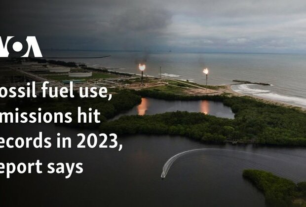 Fossil fuel use, emissions hit records in 2023, report says