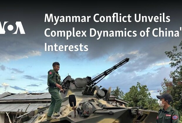 Myanmar Conflict Unveils Complex Dynamics of China&#039;s Interests